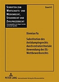 Substitution Des Antidumpingrechts Durch Extraterritoriale Anwendung Des Eg-wettbewerbsrechts (Hardcover)
