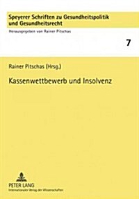 Kassenwettbewerb Und Insolvenz: Insolvenzvermeidung in Der Gesetzlichen Krankenversicherung Und Weiterentwicklung Ihrer Organisationsstrukturen.- Refe (Paperback)