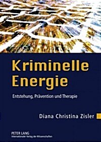 Kriminelle Energie: Entstehung, Praevention Und Therapie (Hardcover)