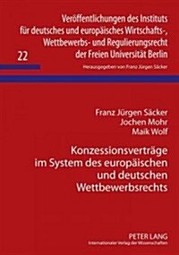 Konzessionsvertraege Im System Des Europaeischen Und Deutschen Wettbewerbsrechts (Hardcover)