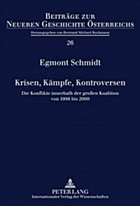 Krisen, Kaempfe, Kontroversen: Die Konflikte Innerhalb Der Gro?n Koalition Von 1986 Bis 2000 (Hardcover)