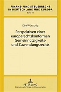 Perspektiven Eines Europarechtskonformen Gemeinnuetzigkeits- Und Zuwendungsrechts: Eine Untersuchung Nach 첯tauffer?Und 첧ersche?Bei Gleichzeitiger (Hardcover)