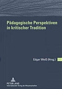 Paedagogische Perspektiven in Kritischer Tradition: Freundesgabe Fuer Wolfgang Keim (Hardcover)