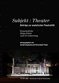 Subjekt: Theater: Beitraege Zur Analytischen Theatralitaet- Festschrift Fuer Helga Finter Zum 65. Geburtstag (Hardcover)