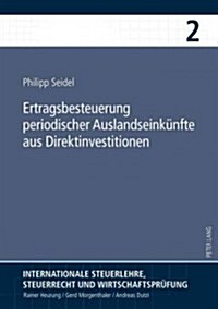 Ertragsbesteuerung Periodischer Auslandseinkuenfte Aus Direktinvestitionen (Hardcover)
