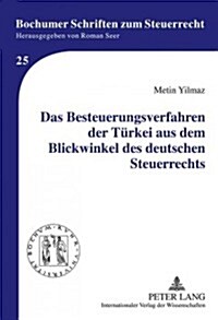 Das Besteuerungsverfahren Der Tuerkei Aus Dem Blickwinkel Des Deutschen Steuerrechts (Hardcover)