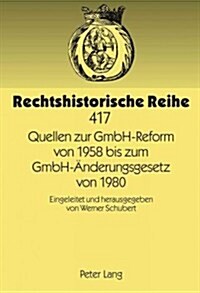 Quellen Zur Gmbh-Reform Von 1958 Bis Zum Gmbh-Aenderungsgesetz Von 1980: Eingeleitet Und Herausgegeben Von Werner Schubert (Hardcover)