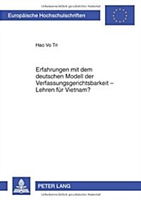 Erfahrungen Mit Dem Deutschen Modell Der Verfassungsgerichtsbarkeit - Lehren Fuer Vietnam? (Paperback)