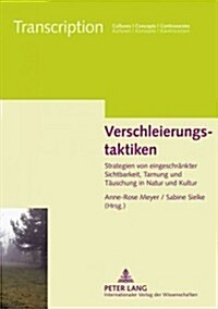 Verschleierungstaktiken: Strategien Von Eingeschraenkter Sichtbarkeit, Tarnung Und Taeuschung in Natur Und Kultur (Hardcover)