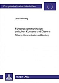Fuehrungskommunikation Zwischen Konsens Und Dissens: Fuehrung, Kommunikation Und Beratung (Paperback)