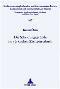 Die Scheidungsgruende Im Tuerkischen Zivilgesetzbuch (Hardcover)