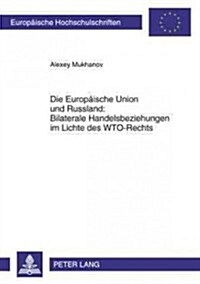 Die Europaeische Union Und Russland: Bilaterale Handelsbeziehungen Im Lichte Des Wto-Rechts (Paperback)