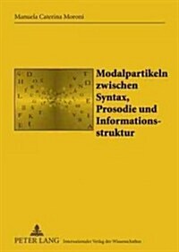 Modalpartikeln Zwischen Syntax, Prosodie Und Informationsstruktur (Hardcover)