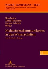 Nichtwissenskommunikation in Den Wissenschaften: Interdisziplinaere Zugaenge (Hardcover)