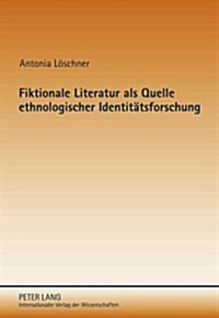 Fiktionale Literatur ALS Quelle Ethnologischer Identitaetsforschung: Identitaetsbeduerfnisse Im Zeitgenoessischen Melanesien (Hardcover)