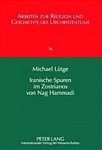 Iranische Spuren Im Zostrianos Von Nag Hammadi: Persische Einfluesse Auf Gnosis Und Christentum (Hardcover)