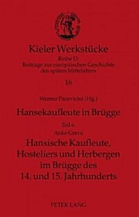 Hansekaufleute in Bruegge: Teil 6: Hansische Kaufleute, Hosteliers Und Herbergen Im Bruegge Des 14. Und 15. Jahrhunderts (Hardcover)