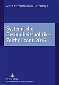 Systemische Gesundheitspolitik - Zeithorizont 2015 (Hardcover)