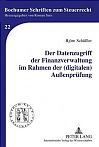Der Datenzugriff Der Finanzverwaltung Im Rahmen Der (Digitalen) Au?npruefung (Hardcover)