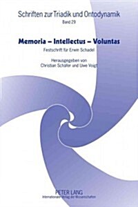 Memoria - Intellectus - Voluntas: Festschrift Fuer Erwin Schadel (Hardcover)