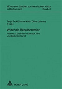 Wider Die Repraesentation: Praesens/Z Erzaehlen in Literatur, Film Und Bildender Kunst (Hardcover)