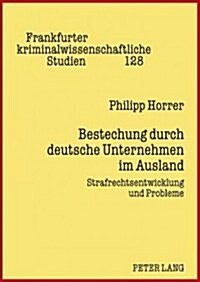 Bestechung Durch Deutsche Unternehmen Im Ausland: Strafrechtsentwicklung Und Probleme (Hardcover)