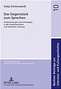 Das Gegenstueck Zum Sprechen: Untersuchungen Zum Schweigen in Der Skandinavischen Und Deutschen Literatur (Hardcover)