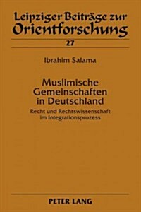 Muslimische Gemeinschaften in Deutschland: Recht Und Rechtswissenschaft Im Integrationsprozess (Hardcover)