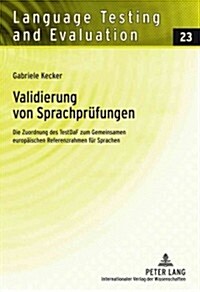 Validierung Von Sprachpruefungen: Die Zuordnung Des Testdaf Zum Gemeinsamen Europaeischen Referenzrahmen Fuer Sprachen (Hardcover)