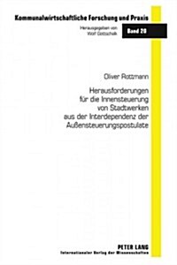 Herausforderungen Fuer Die Innensteuerung Von Stadtwerken Aus Der Interdependenz Der Au?nsteuerungspostulate (Hardcover)
