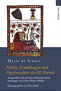 Fabeln, Erzaehlungen Und Fegefeuerfahrt Des Hl. Patrick: Ausgewaehlt Und Aus Dem Altfranzoesischen Uebertragen Von Franz Walter Mueller- Herausgegeben (Hardcover)