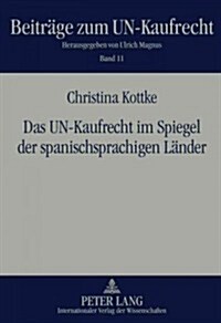 Das Un-Kaufrecht Im Spiegel Der Spanischsprachigen Laender: Der Anwendungsbereich Des Wiener Uebereinkommens Vom 11. April 1980 Ueber Den Internationa (Hardcover)