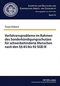 Verfahrensprobleme Im Rahmen Des Sonderkuendigungsschutzes Fuer Schwerbehinderte Menschen Nach Den ㎣ 85 Bis 92 Sgb IX (Hardcover)