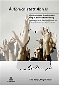 Aufbruch Statt Abriss: Gutachten Zur Schulentwicklung in Baden-Wuerttemberg- Herausgegeben Von Der Gewerkschaft Erziehung Und Wissenschaft, L (Hardcover)