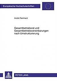 Gesamtbetriebsrat Und Gesamtbetriebsvereinbarungen Nach Umstrukturierung (Paperback)