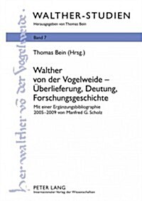 Walther Von Der Vogelweide - Ueberlieferung, Deutung, Forschungsgeschichte: Mit Einer Ergaenzungsbibliographie 2005-2009 Von Manfred G. Scholz (Hardcover)