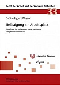 Belaestigung Am Arbeitsplatz: Eine Form Der Verbotenen Benachteiligung Wegen Des Geschlechts (Hardcover)