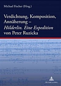 Verdichtung, Komposition, Annaeherung-- 첞oelderlin. Eine Expedition?Von Peter Ruzicka (Paperback)