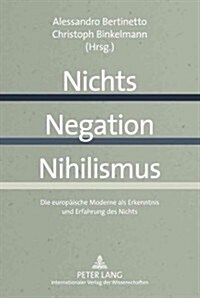 Nichts - Negation - Nihilismus: Die Europaeische Moderne ALS Erkenntnis Und Erfahrung Des Nichts (Hardcover)