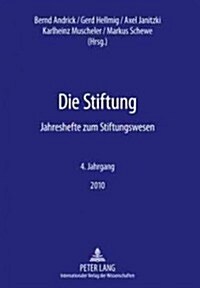 Die Stiftung: Jahreshefte Zum Stiftungswesen- 4. Jahrgang 2010 (Paperback)