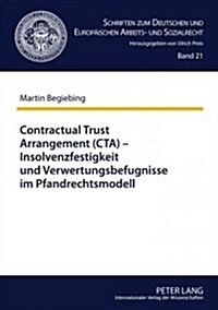 Contractual Trust Arrangement (CTA) - Insolvenzfestigkeit Und Verwertungsbefugnisse Im Pfandrechtsmodell (Hardcover)