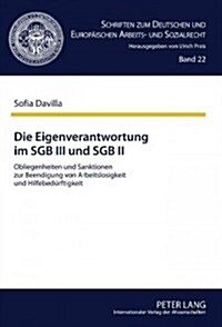 Die Eigenverantwortung Im Sgb III Und Sgb II: Obliegenheiten Und Sanktionen Zur Beendigung Von Arbeitslosigkeit Und Hilfebeduerftigkeit (Hardcover)
