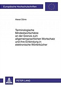 Terminologische Mindestwortschaetze an Der Grenze Zum Allgemeinsprachlichen Wortschatz Und Ihre Einbindung in Elektronische Woerterbuecher: Textkorpus (Paperback)