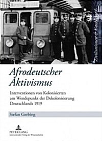 Afrodeutscher Aktivismus: Interventionen Von Kolonisierten Am Wendepunkt Der Dekolonisierung Deutschlands 1919 (Hardcover)