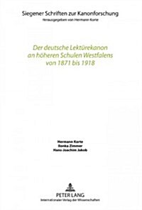 Der Deutsche Lektuerekanon an Hoeheren Schulen Westfalens Von 1871 Bis 1918 (Hardcover)