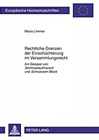 Rechtliche Grenzen Der Einschuechterung Im Versammlungsrecht: Am Beispiel Von Skinheadaufmarsch Und Schwarzem Block (Paperback)