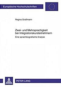 Zwei- Und Mehrsprachigkeit Bei Integrationskursteilnehmern: Eine Sprachbiografische Analyse (Paperback)