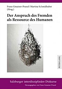 Der Anspruch Des Fremden Als Ressource Des Humanen (Hardcover)