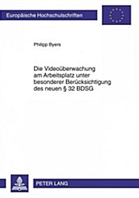 Die Videoueberwachung Am Arbeitsplatz Unter Besonderer Beruecksichtigung Des Neuen ?32 Bdsg (Paperback)