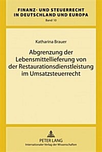 Abgrenzung Der Lebensmittellieferung Von Der Restaurationsdienstleistung Im Umsatzsteuerrecht (Hardcover)